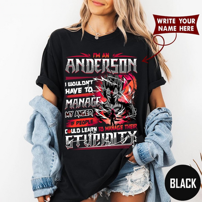 IM AN ANDERSON I WOULDN'T HAVE TO MANAGE MY ANGER IF PEOPLE COULD LEARN TO MANAGE THEIR STUPIDITY