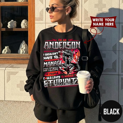 IM AN ANDERSON I WOULDN'T HAVE TO MANAGE MY ANGER IF PEOPLE COULD LEARN TO MANAGE THEIR STUPIDITY