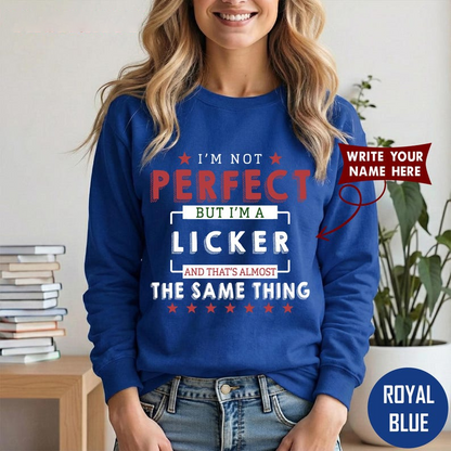 I'M NOT PERFECT BUT I'M A LICKER AND THAT'S ALMOST THE SAME THING