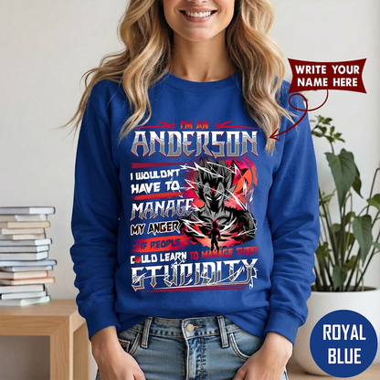 IM AN ANDERSON I WOULDN'T HAVE TO MANAGE MY ANGER IF PEOPLE COULD LEARN TO MANAGE THEIR STUPIDITY