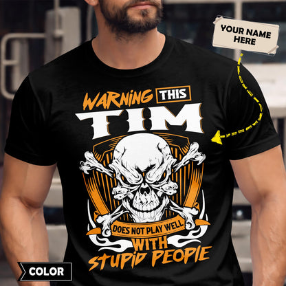 TIM - TC01TS003 - Warning This TIM Does Not Play Well With Stupid People - Personalized Shirt, Premium Gift for Anniversary