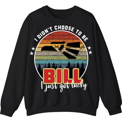 BILL - I Didnt Choose To Be, I Just Got Lucky