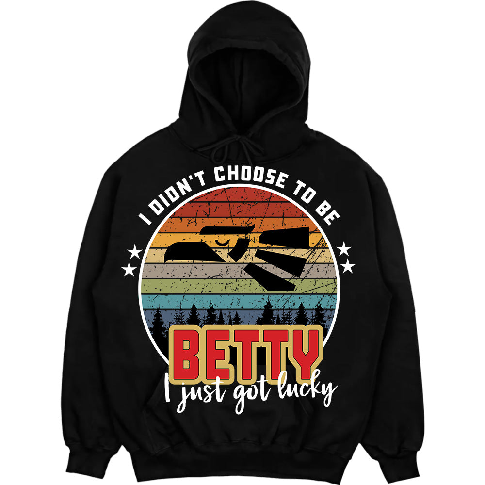 BETTY - I Didnt Choose To Be, I Just Got Lucky