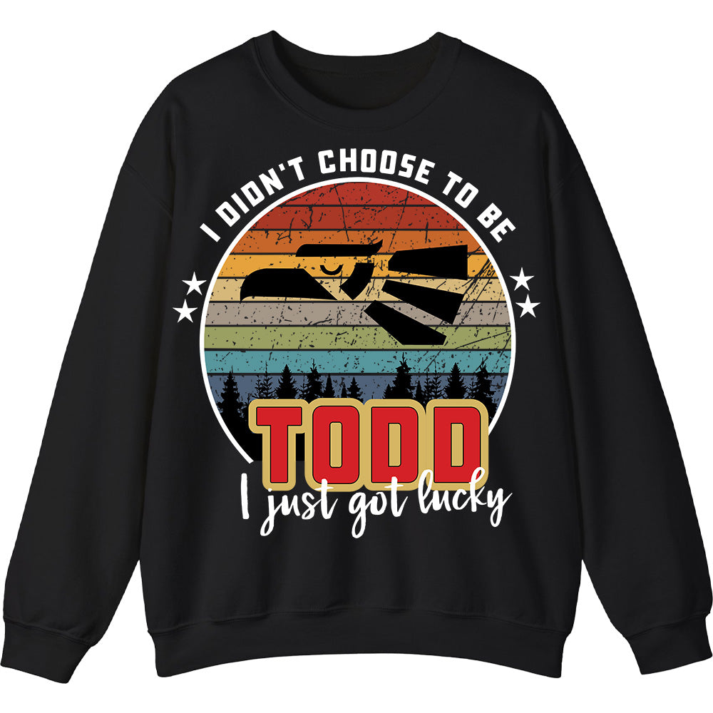 TODD - I Didnt Choose To Be, I Just Got Lucky