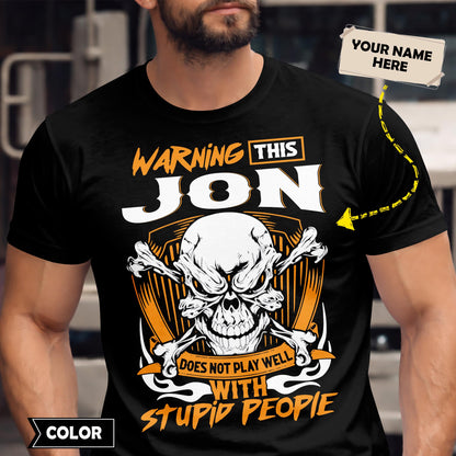 JON - TC01TS003 - Warning This JON Does Not Play Well With Stupid People - Personalized Shirt, Premium Gift for Anniversary