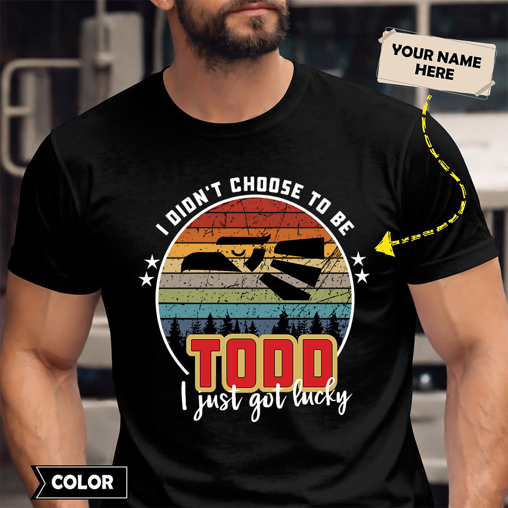 TODD - I Didnt Choose To Be, I Just Got Lucky