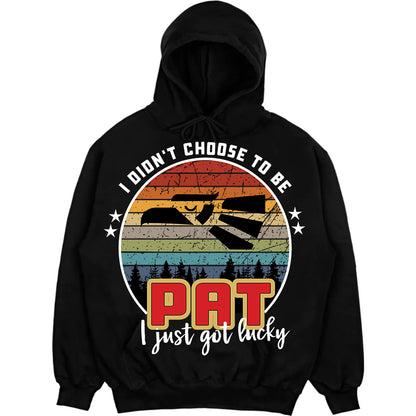 PAT - I Didnt Choose To Be, I Just Got Lucky