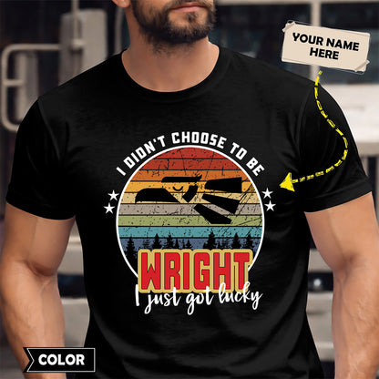 WRIGHT - I Didnt Choose To Be, I Just Got Lucky