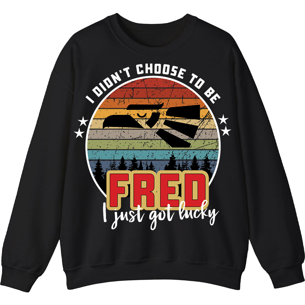 FRED - I Didnt Choose To Be, I Just Got Lucky
