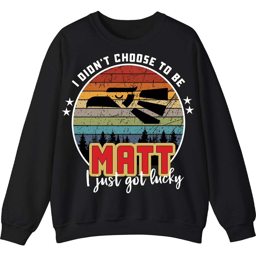 MATT - I Didnt Choose To Be, I Just Got Lucky